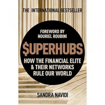 Sandra Navidi Superhubs: How The Financial Elite And Their Networks Rule Our World