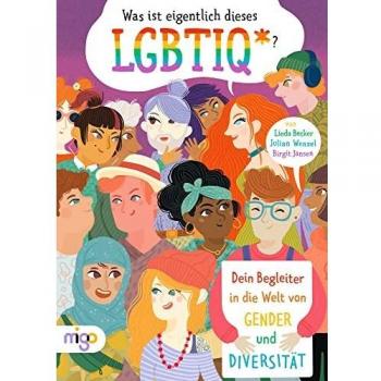 Was ist eigentlich dieses LGBTIQ*?: Dein Begleiter in die Welt von Gender und Diversität