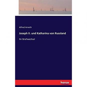 Joseph II. und Katharina von Russland: Ihr Briefwechsel