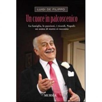 Un cuore in palcoscenico. La famiglia, le passioni, i ricordi, Napoli: un uomo di teatro si racconta