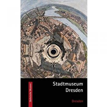 Stadtmuseum Dresden: Kultur. Geschichte. Erleben