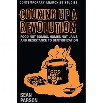 Cooking up a revolution: Food Not Bombs, Homes Not Jails, and resistance to gentrification (Contemporary Anarchist Studies)