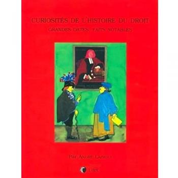 Curiosités de l'histoire du droit : Grandes dates, faits notables