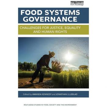 Food Systems Governance: Challenges For Justice, Equality And Human Rights (Routledge Studies In Food, Society And The Environment) (Hardcover)