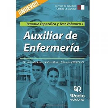 Auxiliar de Enfermería. Servicio de Salud de Castilla La Mancha (SESCAM). Temario Específico y Test. Volumen 1 (Tapa blanda).