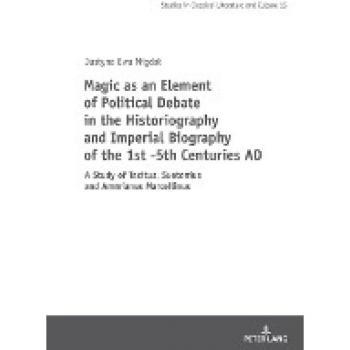 Magic as an Element of Political Debate in the Historiography and Imperial Biography of the 1st -5th Centuries AD: A Study of Tacitus, Suetonius and ... in Classical Literature and Culture, Band 15)