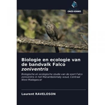 Biologie en ecologie van de bandvalk Falco zoniventris: Biologische en ecologische studie van de soort Falco zoniventris in het Manambolomaty woud, Centraal West Madagascar