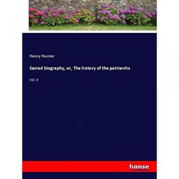 Sacred biography or The history of the patriarchs