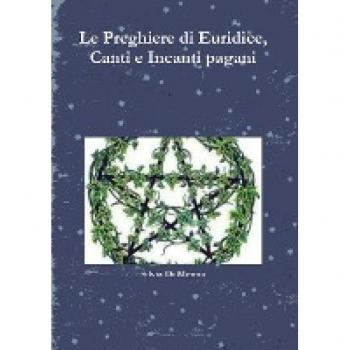Le Preghiere di Euridice, Canti e Incanti pagani