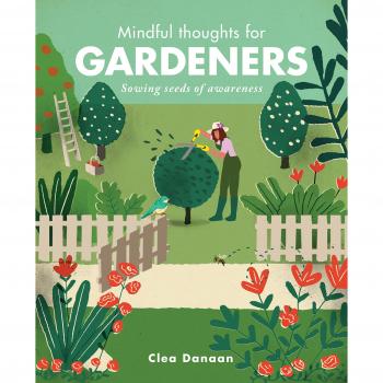 Mindful Thoughts for Gardeners by Clea Danaan