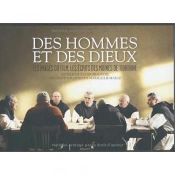 Xavier Beauvois Des Hommes Et Des Dieux : Les Images Du Film, Les Écrits Des Moines De Tibhirine