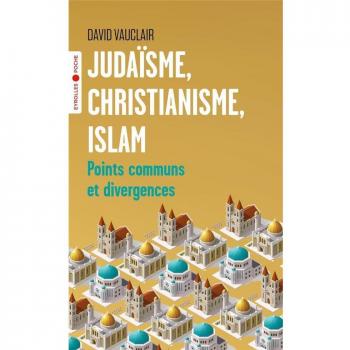 JudaÃ¯sme, christianisme, islam : points communs et divergences