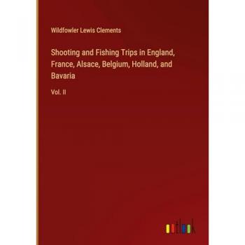 Shooting and Fishing Trips in England France Alsace Belgium Holland and Bavaria