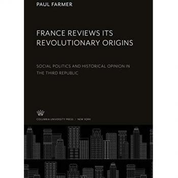 France Reviews Its Revolutionary Origins: Social Politics and Historical Opinion in the Third Republic