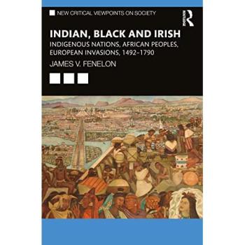 Indian, Black and Irish : Indigenous Nations, African Peoples, European Invasions, 1492-1790
