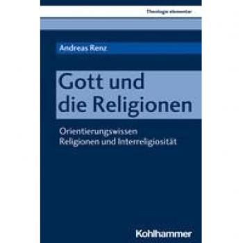 Orientierungswissen Religionen und Interreligiosität (Theologie elementar)
