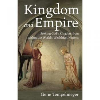 Kingdom and Empire: Seeking God's Kingdom from within the World's Wealthiest Nations