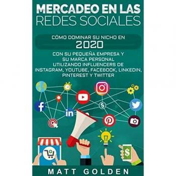 Mercadeo en las redes sociales: Cómo Dominar su Nicho en 2019 Con Su Pequeña Empresa y Su Marca Personal Utilizando Influencers de Instagram, Youtube, ... Pinterest y Twitter (Spanish Edition)