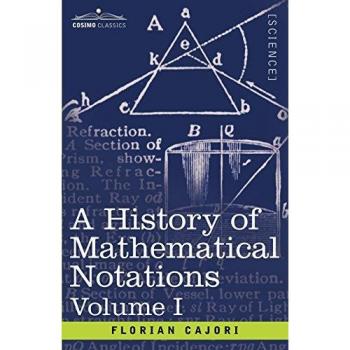 A History of Mathematical Notations, Volume I