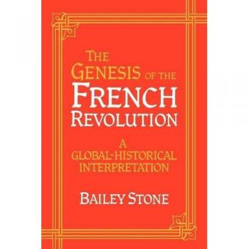 Stone Genesis Of The French Revolution: A Global Historical Interpretation