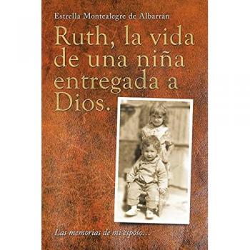 Ruth, la vida de una niña entregada a Dios.: Las memorias de mi esposo?