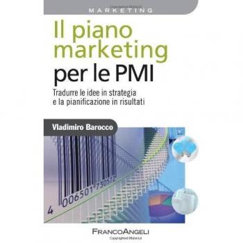 Il piano marketing per le PMI. Tradurre le idee in strategia e la pianificazione in risultati