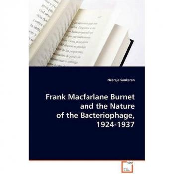 Frank Macfarlane Burnet and the Nature of the Bacteriophage 1924-1937