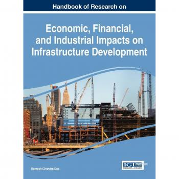 Handbook of research on economic, financial, and industrial impacts on infrastructure development