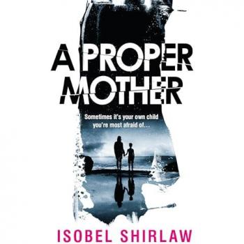 A Proper Mother : 'Scarily good.' Guardian, Crime and thrillers of the month
