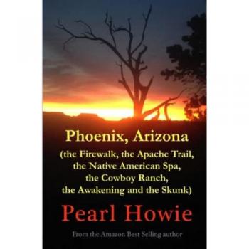 Phoenix Arizona (the Firewalk the Apache Trail the Native American Spa the Cowboy Ranch the Awakening and the Skunk)