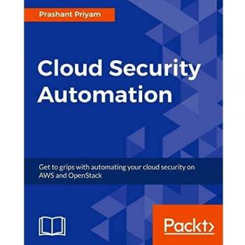 Cloud Security Automation: Get to grips with automating your cloud security on AWS and OpenStack