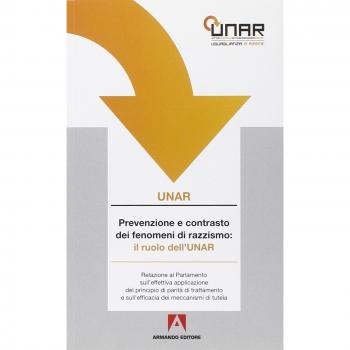 Prevenzione e contrasto al razzismo: il ruolo dell'UNAR. Relazione al Parlamento sull'effettiva applicazione del principio di parità di trattamento. Con DVD