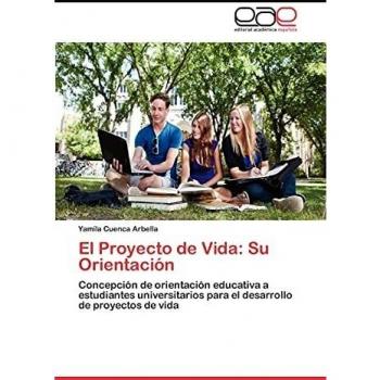 El Proyecto de Vida: Su Orientación: Concepción de orientación educativa a estudiantes universitarios para el desarrollo de proyectos de vida