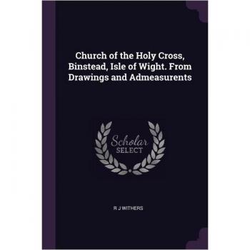 Church of the Holy Cross, Binstead, Isle of Wight. From Drawings and Admeasurents