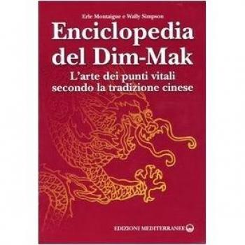 Enciclopedia del Dim-Mak. L'arte dei punti vitali secondo la tradizione cinese