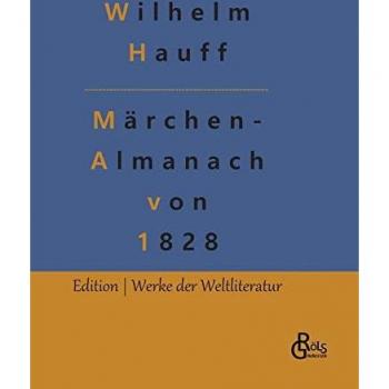 Märchen-Almanach von 1828: Märchenalmanach auf das Jahr 1828 für Söhne und Töchter gebildeter Stände (Edition Werke der Weltliteratur