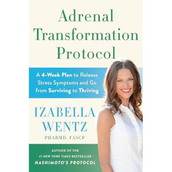 Adrenal Transformation Protocol: A 4-Week Plan to Release Stress Symptoms and Go from Surviving to Thriving