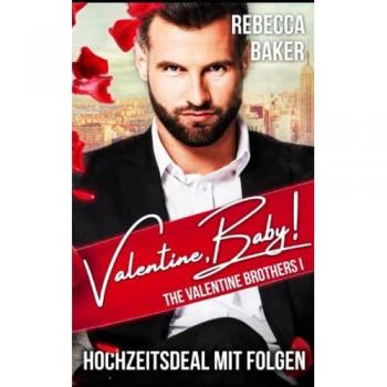 Valentine, Baby!: Hochzeitsdeal mit Folgen! (The Valentine Brothers, Band 1)