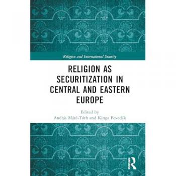 Religion as Securitization in Central and Eastern Europe (Religion and International Security)
