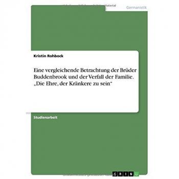 Eine vergleichende Betrachtung der Brüder Buddenbrook und der Verfall der Familie. Die Ehre, der Kränkere zu sein