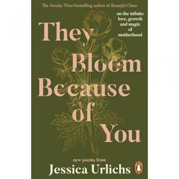 Jessica Urlichs They Bloom Because of You