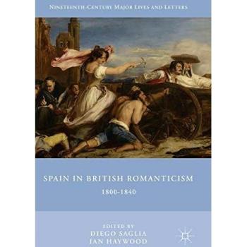 Spain in British Romanticism: 1800-1840 (Nineteenth-Century Major Lives and Letters)