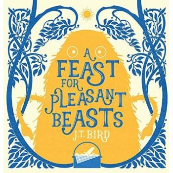 Bird, Jt: A Feast for Pleasant Beasts