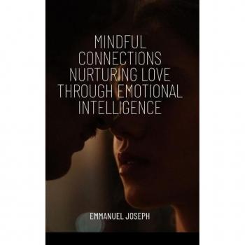 Mindful Connections Nurturing Love Through Emotional Intelligence
