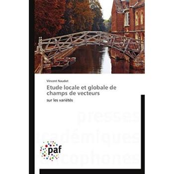 Etude locale et globale de champs de vecteurs: sur les variétés