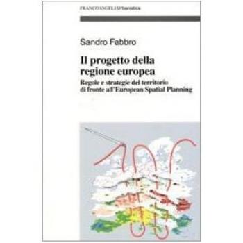 Il progetto della Regione Europea. Regole e strategie del territorio di fronte all'European Spatial Planning