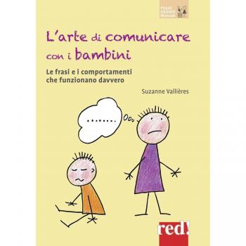 L'arte di comunicare con i bambini: Le frasi e i comportamenti che funzionano davvero