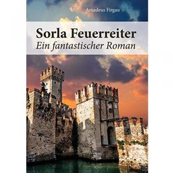Sorla Feuerreiter: Ein fantastischer Roman