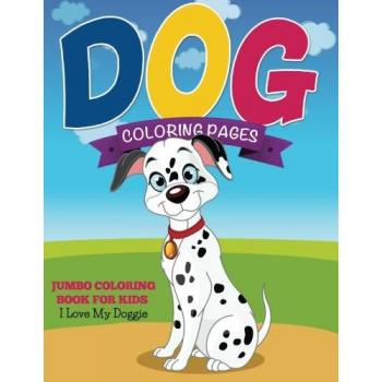 Dog Coloring Pages: Jumbo Coloring Book For Kids