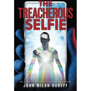 The Treacherous Selfie: Be Careful of What You Ask in Prayer